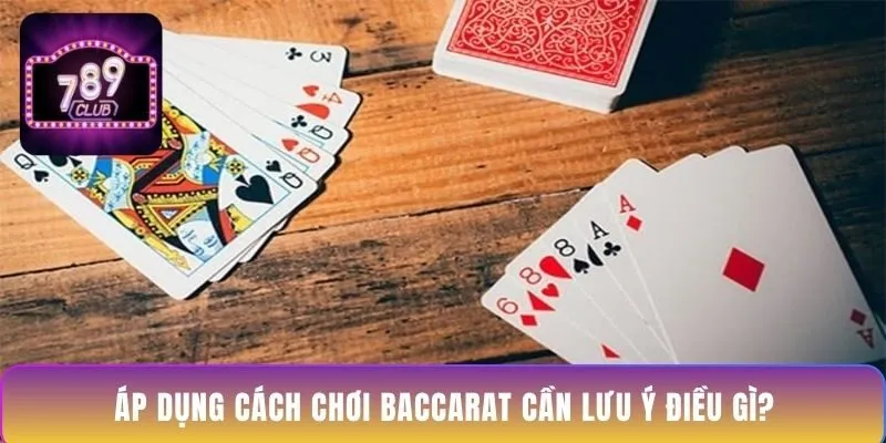 ap-dung-cach-choi-baccarat-can-luu-y-dieu-gi
