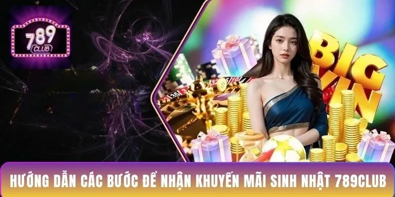 huong-dan-cac-buoc-de-nhan-khuyen-mai-sinh-nhat-789club