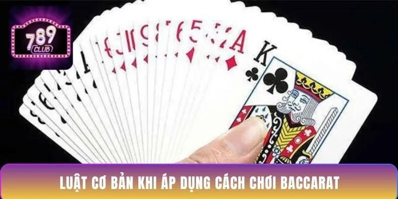 luat-co-ban-khi-ap-dung-cach-choi-baccarat