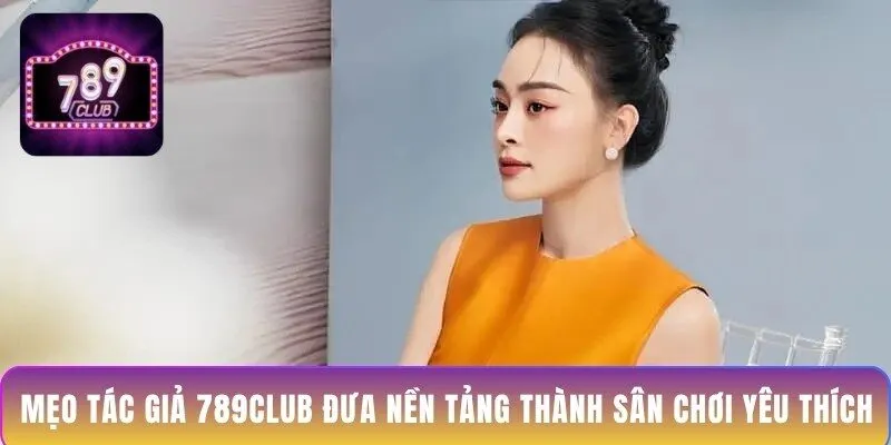 meo-tac-gia-789club-dua-nen-tang-thanh-san-choi-yeu-thich