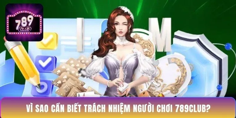vi-sao-can-biet-trach-nhiem-nguoi-choi-789club